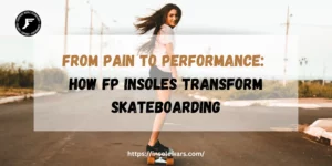 How FP Insoles Transform Skateboarding